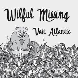 Wilful Missing : Vast Atlantic